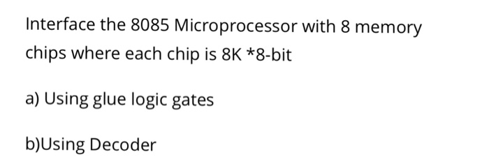 Interface the 8085 Microprocessor with 8 memory chips | Chegg.com