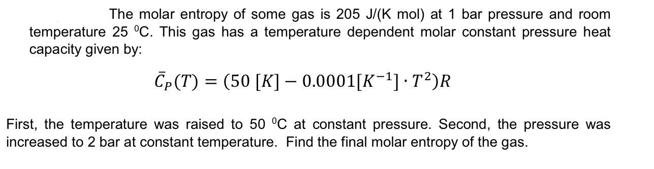 Solved The molar entropy of some gas is 205 J/(Kmol) at 1 | Chegg.com