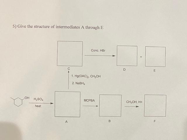 Solved 5) Give the structure of intermediates A through E | Chegg.com