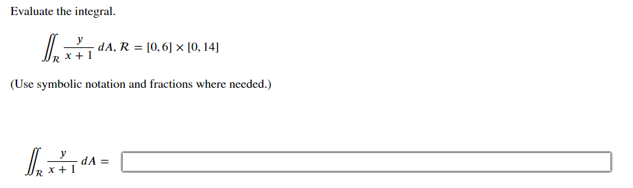 Solved Evaluate the integral. ∬Rx+1ydA,R=[0,6]×[0,14] (Use | Chegg.com