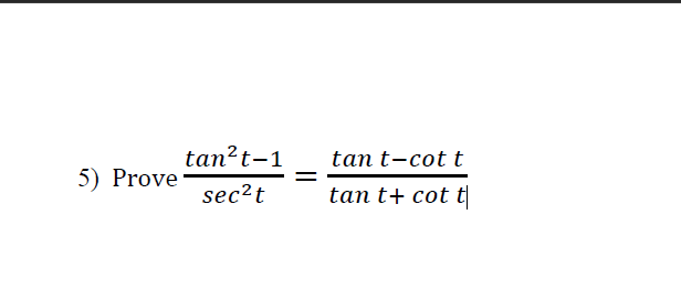 Solved tan?t-1 5) Prove secat = tan t-cott tan t+ cott | Chegg.com