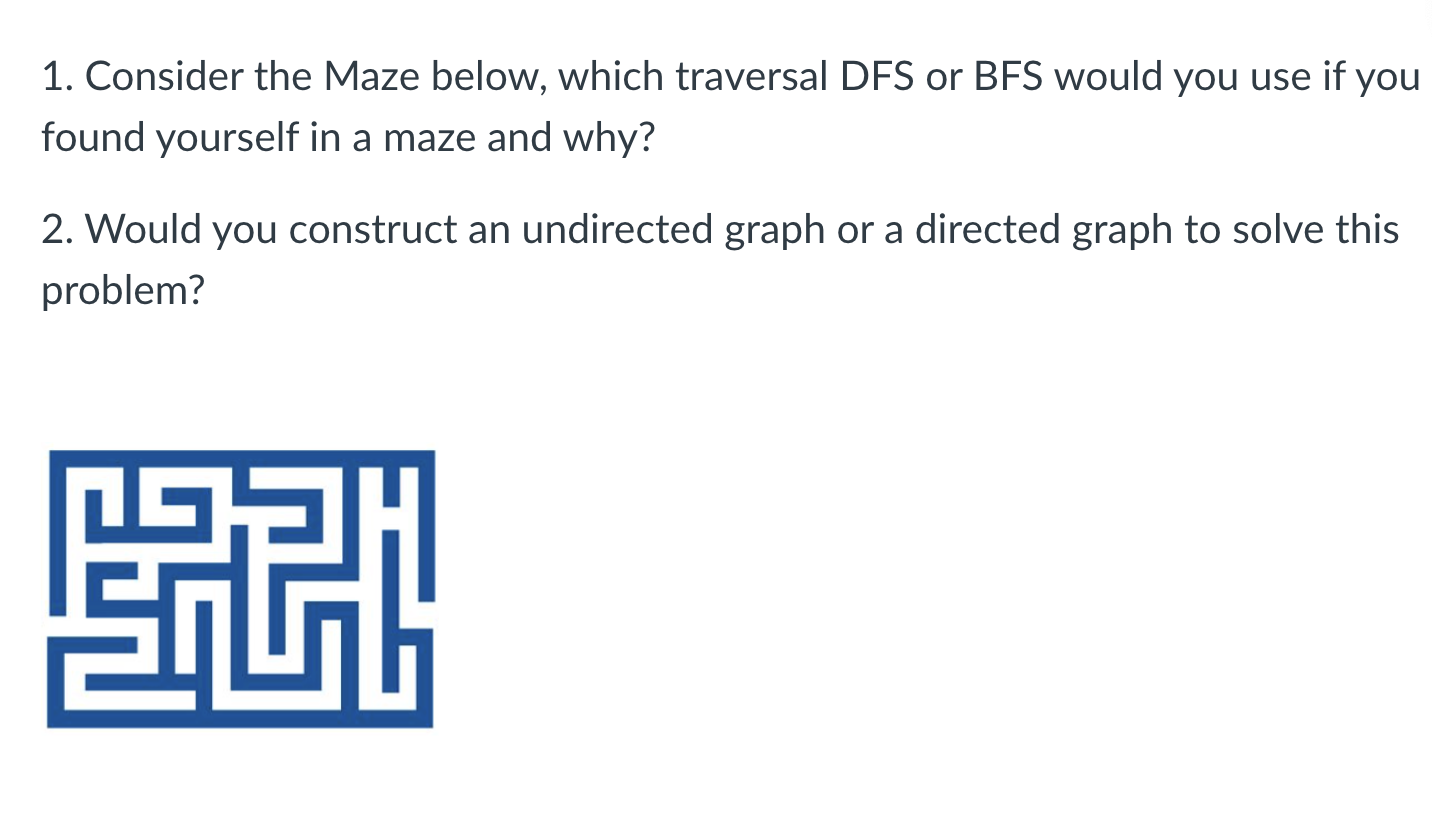 Solved 1. Consider the Maze below, which traversal DFS or | Chegg.com