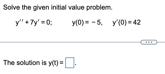 Solved Solve the given initial value problem. y'' + 7y' = 0; | Chegg.com