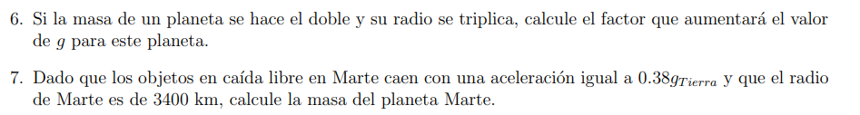 6. Si la masa de un planeta se hace el doble y su radio se triplica, calcule el factor que aumentará el valor de \( g \) para