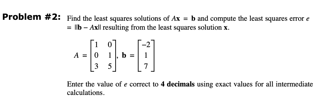 Solved Problem #2: Find the least squares solutions of Ax = | Chegg.com