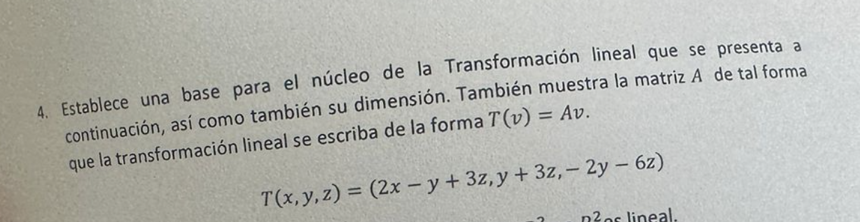 4. Establece una base para el núcleo de la Transformación lineal que se presenta a continuación, así como también su dimensió