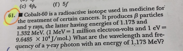 Solved F 5f C 4p 61 Cobalt 60 Is A Radioactive Isotop Chegg Com