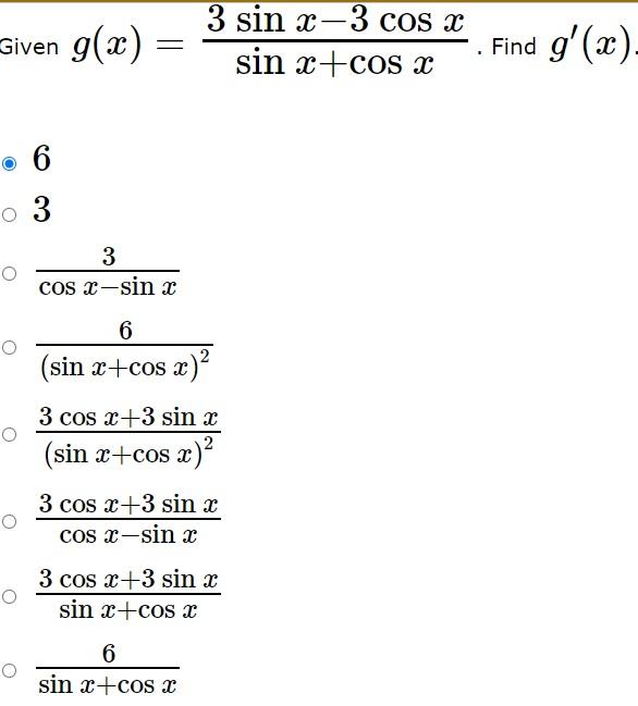 Given \( g(x)=\frac{3 \sin x-3 \cos x}{\sin x+\cos x} \). Find \( g^{\prime}(x) \) \[ \begin{array}{l} 6 \\ \frac{3}{\cos x-\