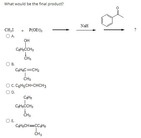 Solved What would be the final product? CH3I+P(OEt)3 A. B. | Chegg.com
