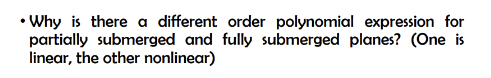 - Why is there a different order polynomial expression for partially submerged and fully submerged planes? (One is linear, th