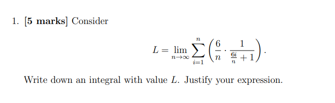 Solved 1. [5 marks] Consider L=limn→∞∑i=1n(n6⋅n6i+11). Write | Chegg.com
