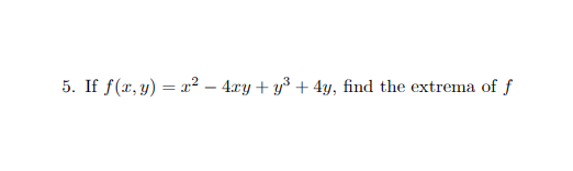 5. If \( f(x, y)=x^{2}-4 x y+y^{3}+4 y \), find the extrema of \( f \)