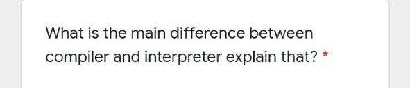 Solved What is the main difference between compiler and | Chegg.com