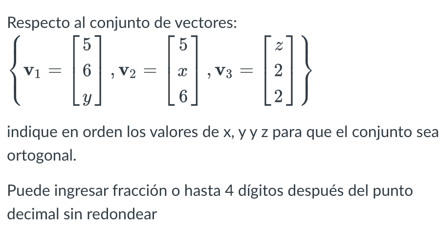 Respecto al conjunto de vectores: \[ \left\{\mathbf{v}_{1}=\left[\begin{array}{l} 5 \\ 6 \\ y \end{array}\right], \mathbf{v}_