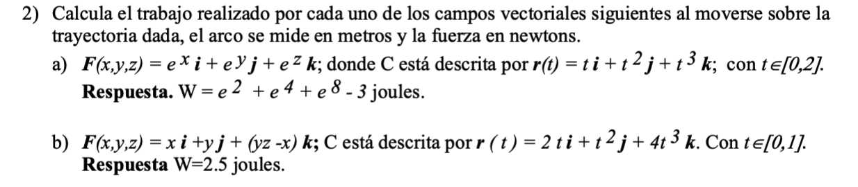 2) Calcula el trabajo realizado por cada uno de los campos vectoriales siguientes al moverse sobre la trayectoria dada, el ar