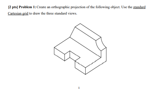 Solved 12 pts] Problem 1: Create an orthographic projection | Chegg.com