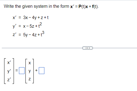 Write the given system in the form \( \mathbf{x}^{\prime}=\mathbf{P}(\mathrm{t}) \mathbf{x}+\mathbf{f}(\mathrm{t}) \). \[ \be