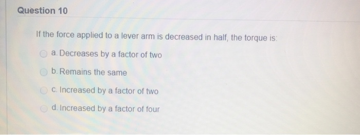 Solved Question 10 If the force applied to a lever arm is | Chegg.com