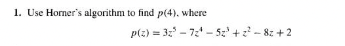 Solved 1. Use Horner's algorithm to find p(4), where | Chegg.com