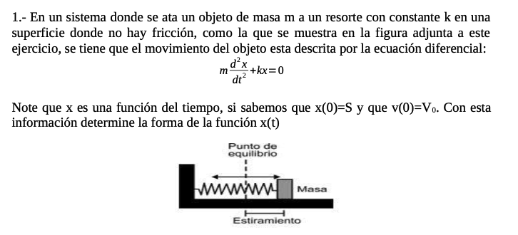 1.- En un sistema donde se ata un objeto de masa \( \mathrm{m} \) a un resorte con constante \( \mathrm{k} \) en una superfic