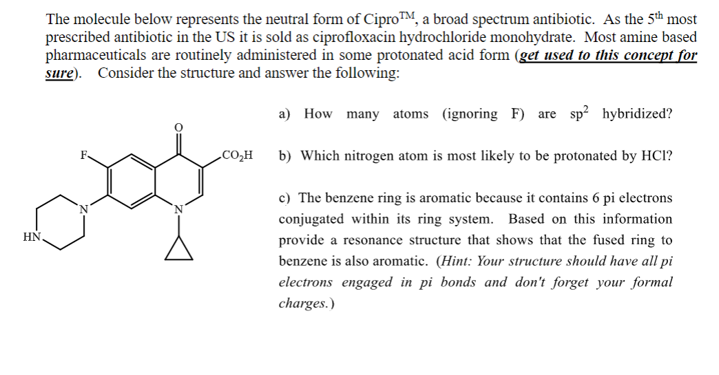 The molecule below represents the neutral form of Cipro \( ^{\mathrm{TM}} \), a broad spectrum antibiotic. As the \( 5^{\text