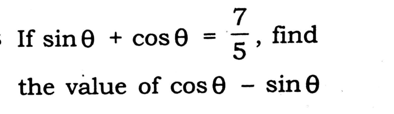 Solved 7 [ If sinᎾ + cos Ꮎ find 5 the value of cos 0 - sin | Chegg.com