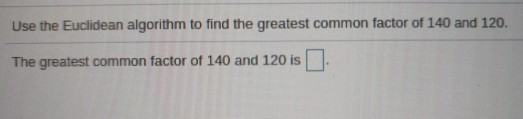 Solved Use the Euclidean algorithm to find the greatest | Chegg.com