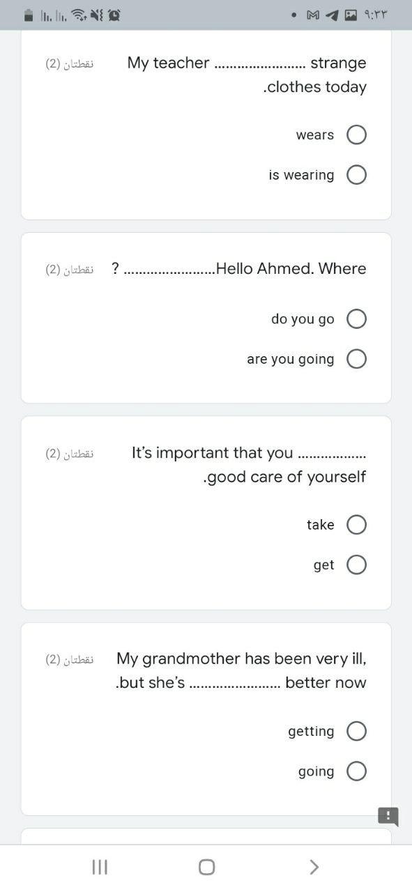 9:۳۳ م نقطتان (2) My teacher strange clothes today wears is wearing ? نقطتان (2) .Hello Ahmed. Where do you go are you going