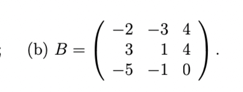 Solved (b) B=([-2,-3,4],[3,1,4],[-5,-1,0]). ﻿calculate The | Chegg.com