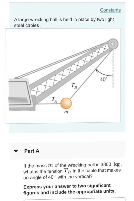 Solved Constants A large wrecking ball is held in place by | Chegg.com