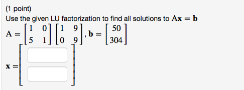 Solved (1 point) Use the given LU factorization to find all | Chegg.com