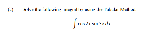 Solved (c) Solve the following integral by using the Tabular | Chegg.com