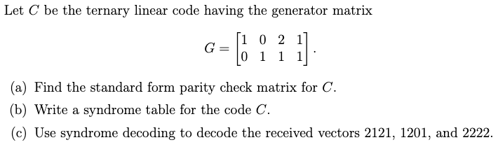 Solved Let C be the ternary linear code having the generator | Chegg.com