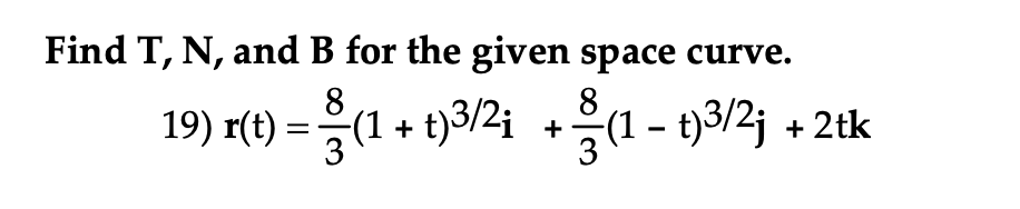 Solved Find T, N, And B For The Given Space Curve. 19) R(t) | Chegg.com