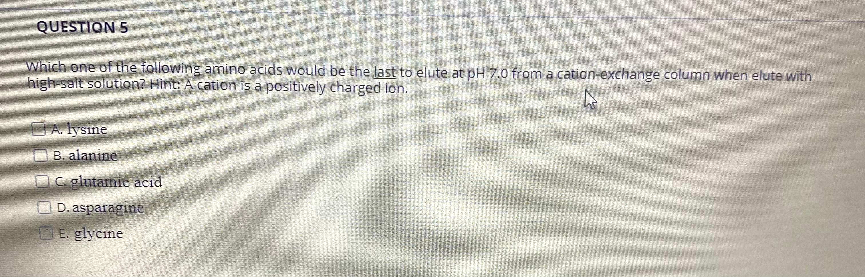 Solved QUESTION 5 Which one of the following amino acids | Chegg.com