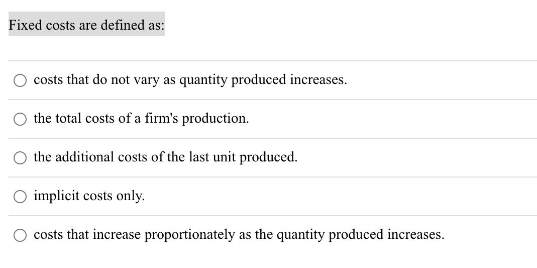 Solved Fixed costs are defined as: costs that do not vary as | Chegg.com