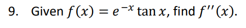 9. Given \( f(x)=e^{-x} \tan x \), find \( f^{\prime \prime}(x) \)