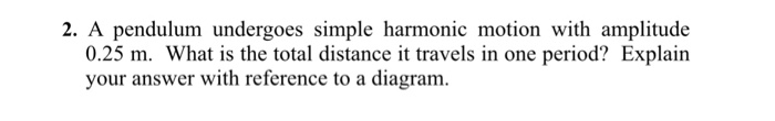 Solved 2. A pendulum undergoes simple harmonic motion with | Chegg.com