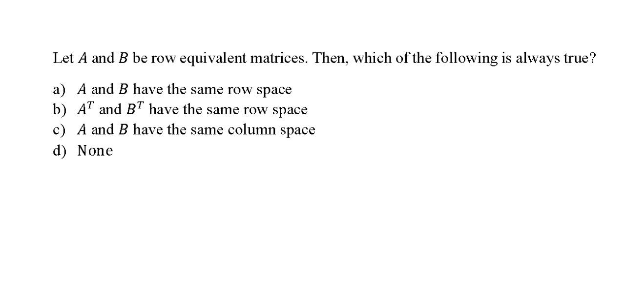 Solved Let A and B be row equivalent matrices. Then which Chegg