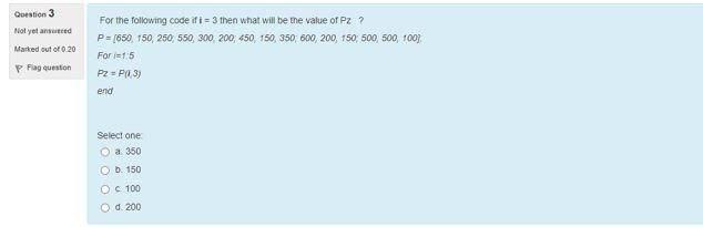 Solved Question 3 Not yet ansed Marked out of 0.20 P Flag | Chegg.com