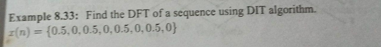 Solved Example 8.33: Find the DFT of a sequence using DIT | Chegg.com