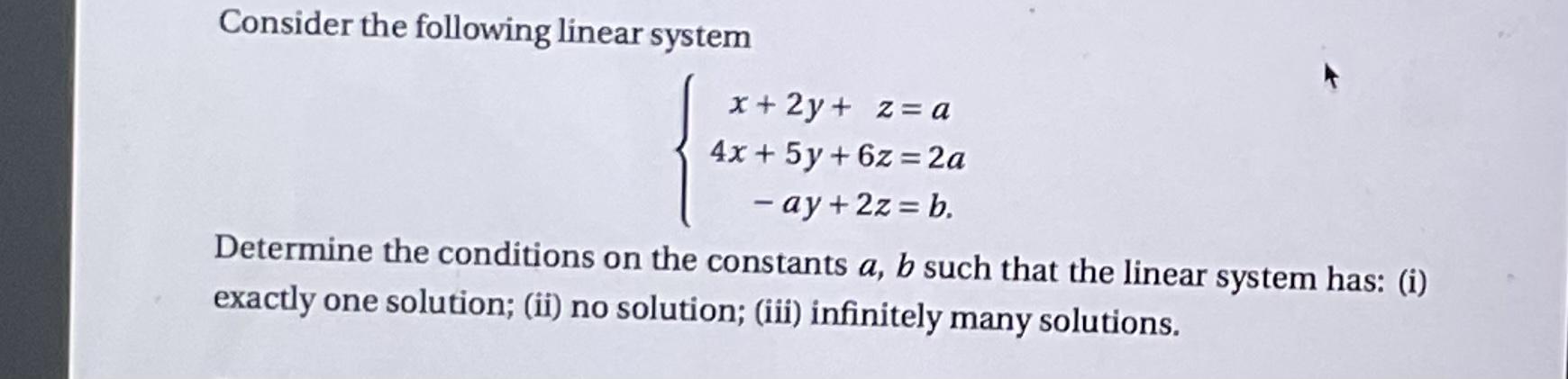 Solved Consider the following linear system x + 2y + z = a | Chegg.com
