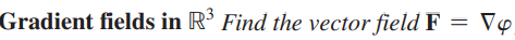 Gradient fields in \( \mathbb{R}^{3} \) Find the vector field \( \mathbf{F}=\nabla \varphi \)
