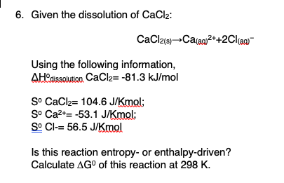 Solved 6. Given the dissolution of CaCl2: CaCl2(s) | Chegg.com