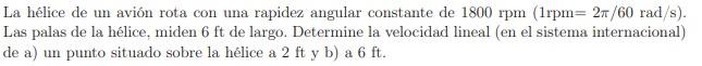 La hélice de un avión rota con una rapidez angular constante de \( 1800 \mathrm{rpm}(1 \mathrm{rpm}=2 \pi / 60 \mathrm{rad} /