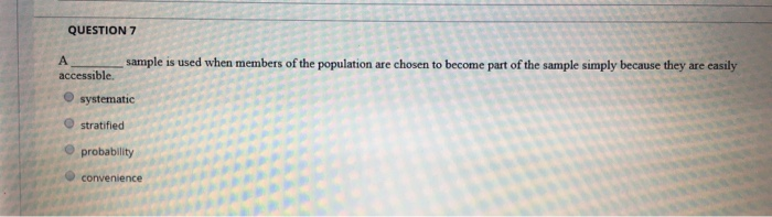 Solved QUESTION 7 sample is used when members of the | Chegg.com