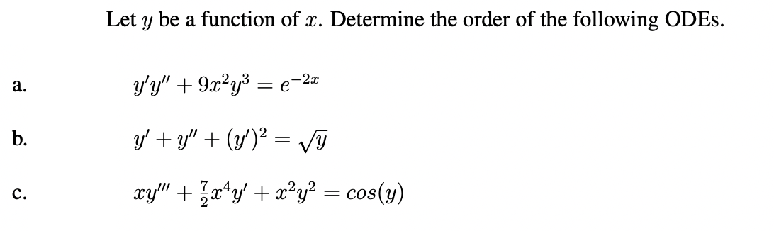 Let \( y \) be a function of \( x \). Determine the order of the following ODEs. a. \( \quad y^{\prime} y^{\prime \prime}+9 x