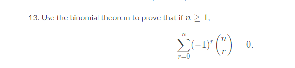 Solved 13. Use the binomial theorem to prove that if n > 1, | Chegg.com