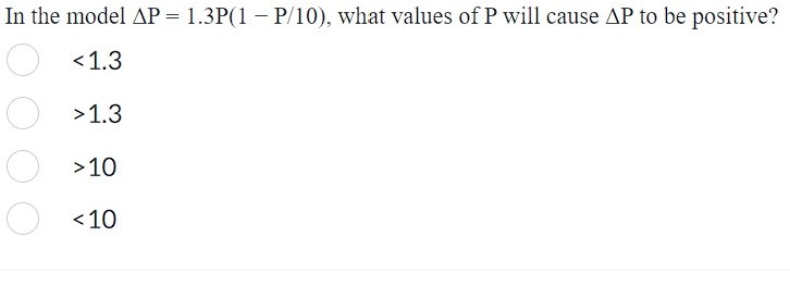 Solved In the model ΔP=1.3P(1−P/10), what values of P will | Chegg.com
