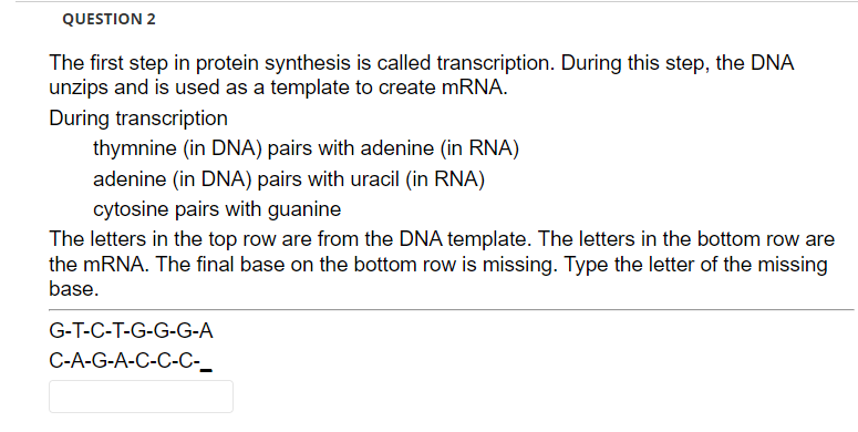 Solved QUESTION 2 The first step in protein synthesis is | Chegg.com
